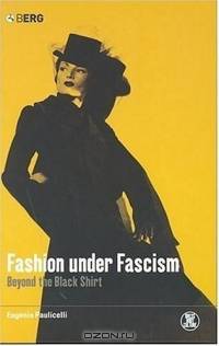 Fashion under Fascism : Beyond the Black Shirt (Dress, Body, Culture (Paperback))