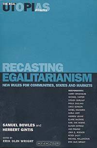 Recasting Egalitarianism: New Rules for Communities, States and Markets (Real Utopias Project (Series) , V. 3.)