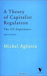 A Theory of Capitalist Regulation: The US Experience