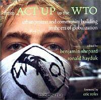 From ACT UP to the WTO: Urban Protest and Community Building in the Era of Globalization