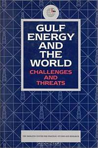 Gulf Energy and the World: Challenges and Threats