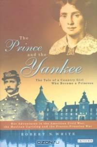 The Prince and the Yankee : The Tale of a Country Girl Who Became a Princess