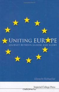 Uniting Europe: Journey Between Gloom And Glory