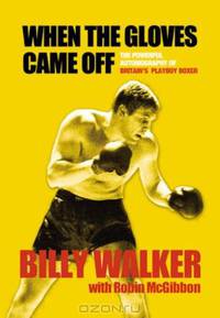 When the Gloves Came Off: The Powerful, Personal Story of Britain