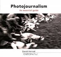 Photojournalism : An Essential Guide