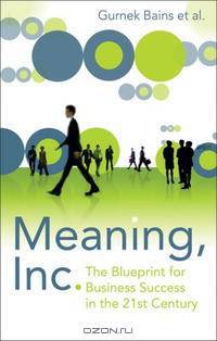 Meaning, Inc.: The Blueprint for Business Success in the 21st Century
