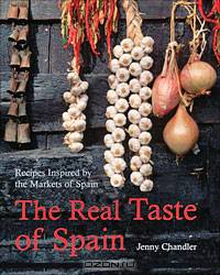 The Real Taste of Spain: Recipes Inspired by the Markets of Spain