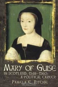 Mary of Guise in Scotland, 1548-1560 : A Political Career