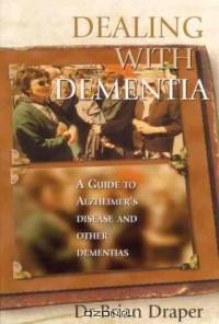 Dealing with Dementia : A Guide to Alzheimer