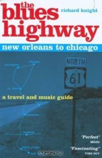 The Blues Highway: New Orleans to Chicago, 2nd: A Travel and Music Guide