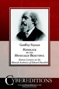 Hanslick on the Musically Beautiful: Sixteen Lectures on the Musical Aesthetics of Eduard Hanslick