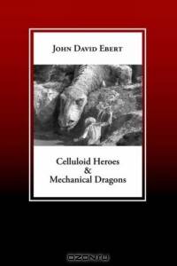 Celluloid Heroes & Mechanical Dragons: Film as the Mythology of Electronic Society