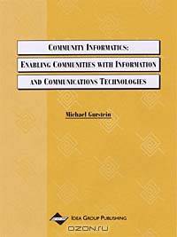 Community Informatics: Enabling Communities With Information and Communications Technologies