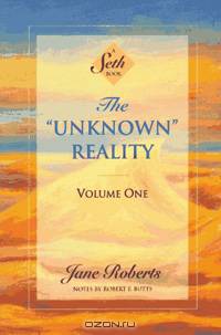 The "Unknown" Reality, Vol. 1: A Seth Book