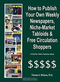 How to Publish Weekly Newspapers, Niche-Market Tabloids and Free Circulation Shoppers (Kitchen-Table Publisher Book)