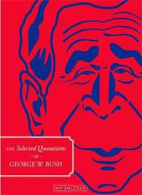 The Selected Quotations of George W. Bush