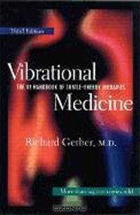 Vibrational Medicine: The #1 Handbook of Subtle-Energy Therapies
