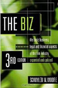 The Biz: The Basic Business, Legal and Financial Aspects of the Film Industry