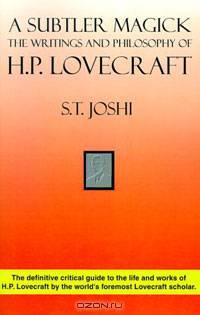 A Subtler Magick: The Writings and Philosophy of H. P. Lovecraft