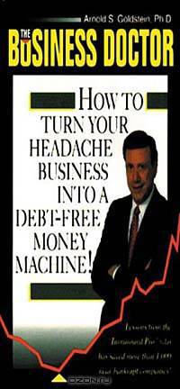 Business Doctor: How to Turn Your Headache Business into a Debt-Free Money Machine