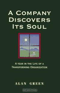 A Company Discovers Its Soul: A Year in the Life of a Transforming Organization