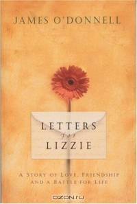 Letters for Lizzie: A Story of Love, Friendship and a Battle for Life