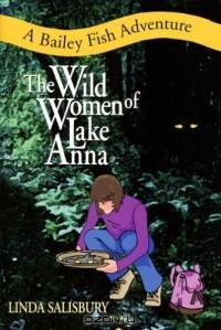 The Wild Women Of Lake Anna: A Bailey Fish Adventure