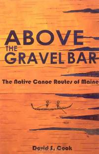 Above the Gravel Bar: The Native Canoe Routes of Maine