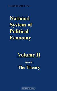 National System of Political Economy: The Theory (National System of Political Economy)