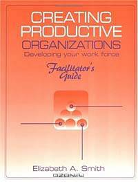 Creating Productive Organizations: Manual and Facilitator