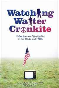 Watching Walter Cronkite: Reflections on Growing Up in the 1950s and 1960s