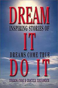 Dream It Do It: Inspiring Stories of Dreams Come True