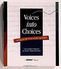 Voices into Choices. Acting on the Voice of the Customer