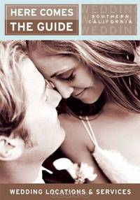 Here Comes the Guide: Southern California: Wedding Locations and Services (Here Comes the Guide Southern California)