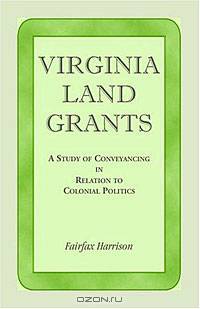 Virginia Land Grants: A Study of Conveyancing in Relation to Colonial Politics