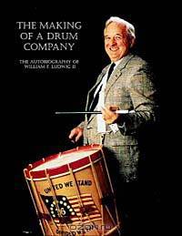 The Making of a Drum Company : The Autobiography of William E. Ludwig II