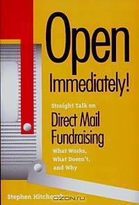 Open Immediately: Straight Talk on Direct Mail Fundraising : What Works, What Doesn
