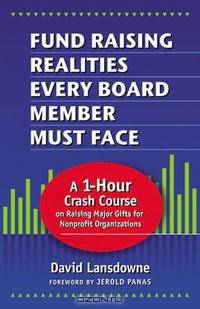 Fund Raising Realities Every Board Member Must Face - Revised Edition: A 1-Hour Crash Course on Raising Major Gifts for Nonprofit Organizations