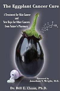 The Eggplant Cancer Cure: A Treatment for Skin Cancer and New Hope for Other Cancers from Nature