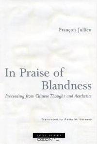 In Praise of Blandness: Proceeding from Chinese Thought and Aesthetics