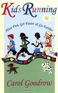 Kids Running: Have Fun, Get Faster & Go Farther