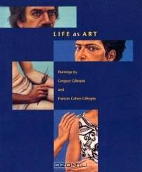 Life As Art: Paintings by Gregory Gillespie and Frances Cohen Gillespie