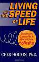 Living at the Speed of Life : Staying in Control in a World Gone Bonkers!, Cher Holton 