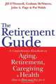 The Retirement Guide : A Comprehensive Handbook on Aging, Retirement, Caregiving and Health: How to Plan and Pay for it., Jill O