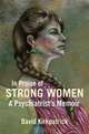 In Praise of Strong Women: A Psychiatrist