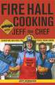 Fire Hall Cooking with Jeff the Chef: Surefire Recipes to Feed Your Crew, Jeff Derraugh 