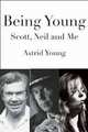 Being Young: Scott, Neil and Me, Astrid Young 