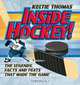 Inside Hockey!: The Legends, Facts, and Feats that Made the Game, Keltie Thomas 
