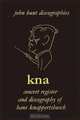 Hans Knappertsbusch. Kna: Concert Register and Discography of Hans Knappertsbusch, 1888-1965. Second Edition. [2007]., John Hunt 