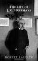 The Life of J.- K. Huysmans (Dark Master Series), Robert Baldick 